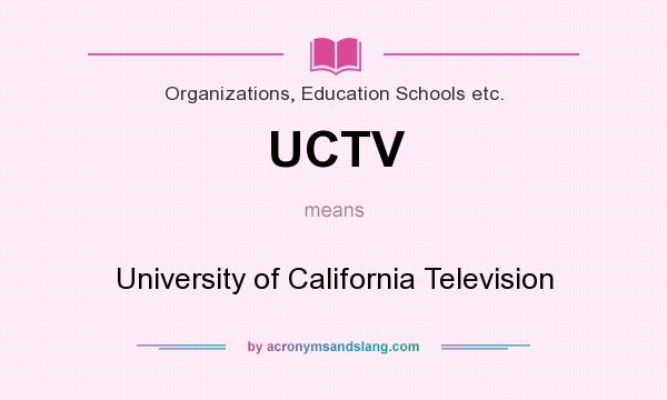 What does UCTV mean? It stands for University of California Television