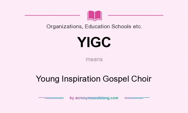What does YIGC mean? It stands for Young Inspiration Gospel Choir