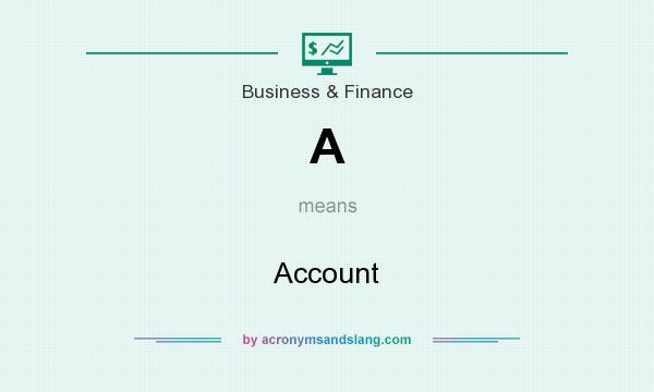 What does A mean? It stands for Account
