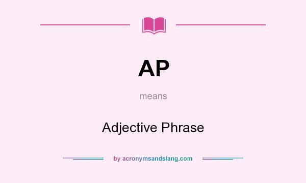 What does AP mean? It stands for Adjective Phrase