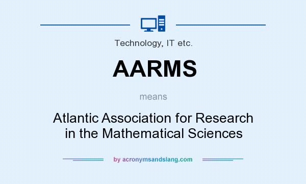 What does AARMS mean? It stands for Atlantic Association for Research in the Mathematical Sciences