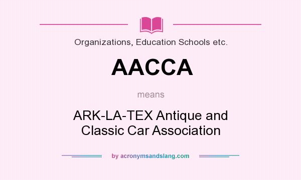 What does AACCA mean? It stands for ARK-LA-TEX Antique and Classic Car Association