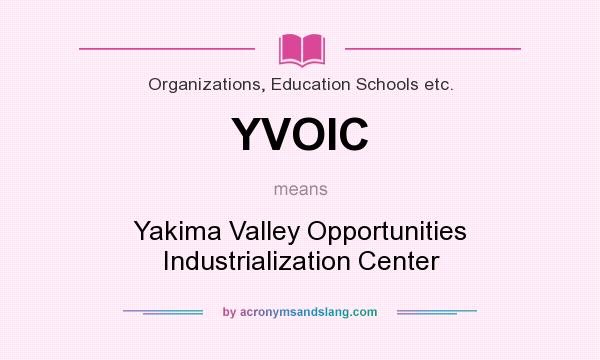 What does YVOIC mean? It stands for Yakima Valley Opportunities Industrialization Center