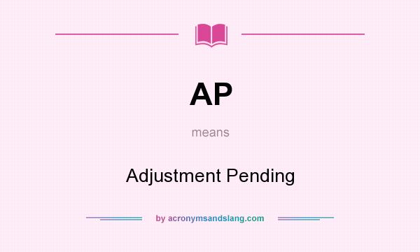 What does AP mean? It stands for Adjustment Pending