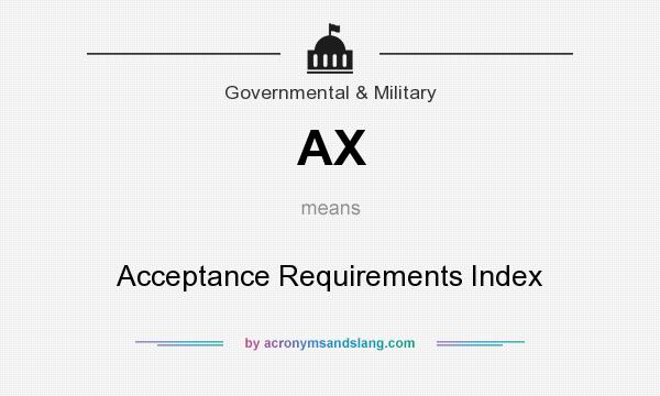 What does AX mean? It stands for Acceptance Requirements Index
