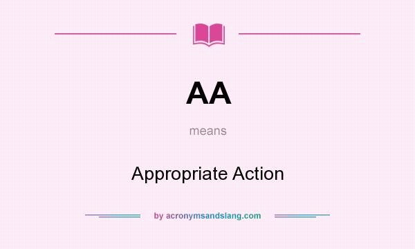 What does AA mean? It stands for Appropriate Action