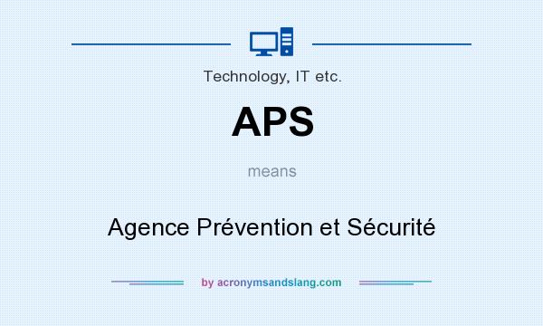 What does APS mean? It stands for Agence Prévention et Sécurité