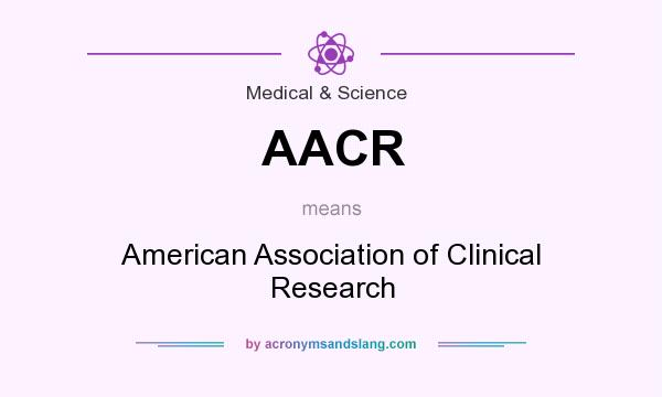 What does AACR mean? It stands for American Association of Clinical Research