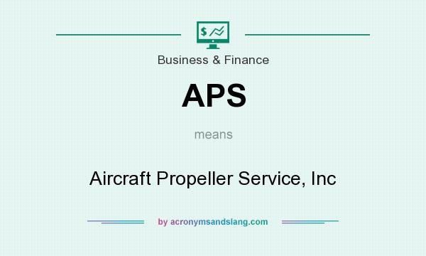 What does APS mean? It stands for Aircraft Propeller Service, Inc