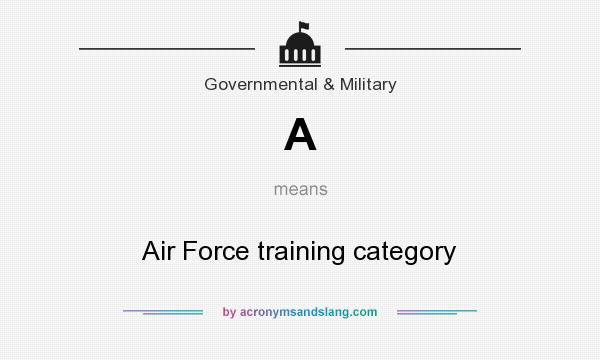 What does A mean? It stands for Air Force training category