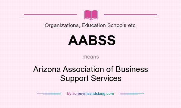What does AABSS mean? It stands for Arizona Association of Business Support Services