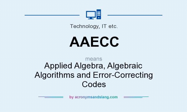 What does AAECC mean? It stands for Applied Algebra, Algebraic Algorithms and Error-Correcting Codes