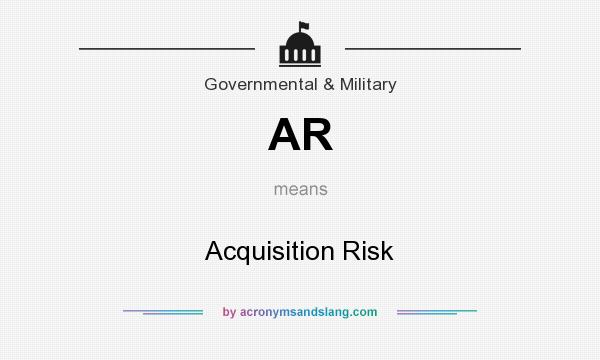 What does AR mean? It stands for Acquisition Risk
