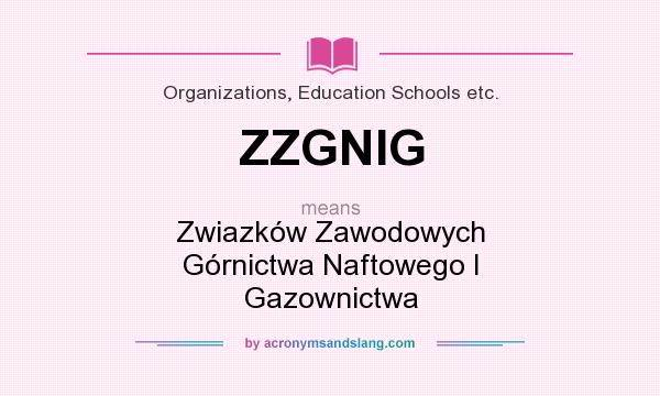 What does ZZGNIG mean? It stands for Zwiazków Zawodowych Górnictwa Naftowego I Gazownictwa