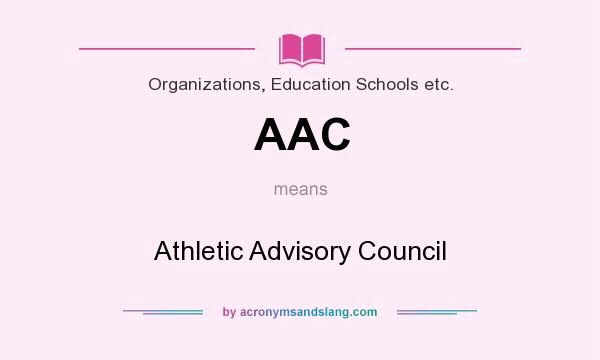 What does AAC mean? It stands for Athletic Advisory Council