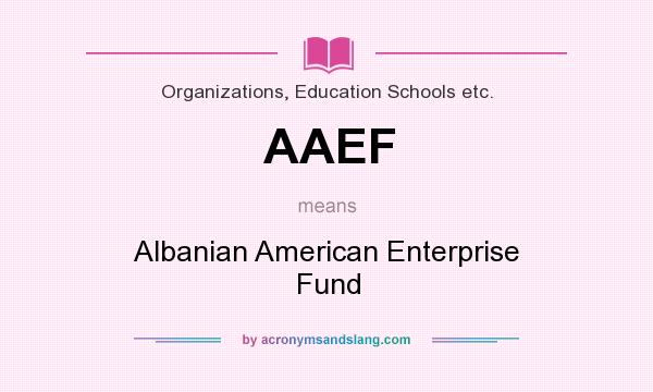 What does AAEF mean? It stands for Albanian American Enterprise Fund