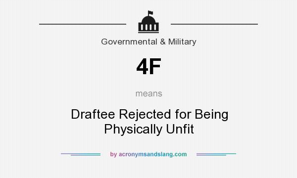 What does 4F mean? It stands for Draftee Rejected for Being Physically Unfit