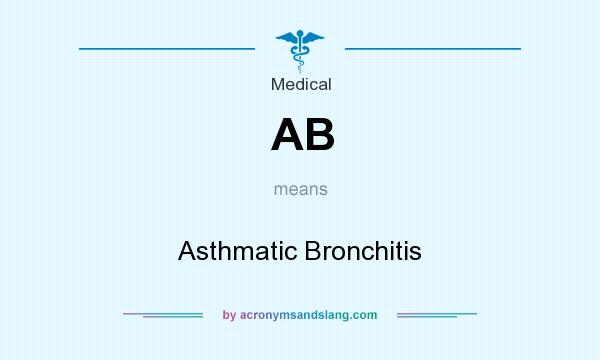 What does AB mean? It stands for Asthmatic Bronchitis