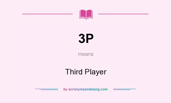 What does 3P mean? It stands for Third Player