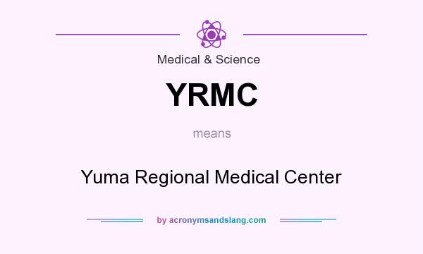 What does YRMC mean? It stands for Yuma Regional Medical Center