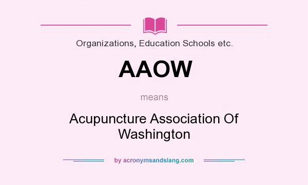 What does AAOW mean? It stands for Acupuncture Association Of Washington