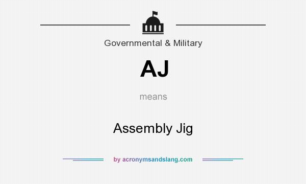 What does AJ mean? It stands for Assembly Jig