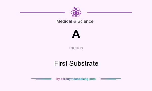 What does A mean? It stands for First Substrate