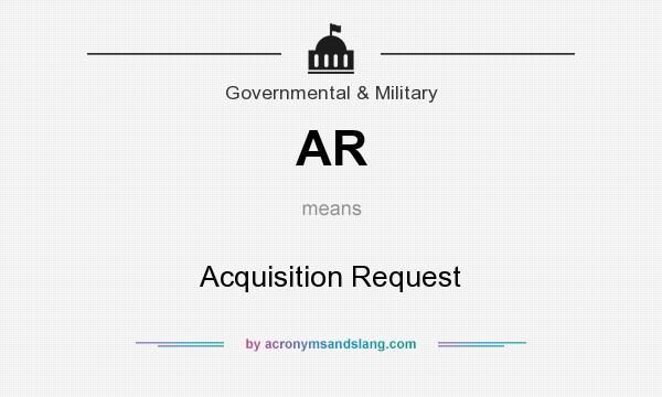 What does AR mean? It stands for Acquisition Request