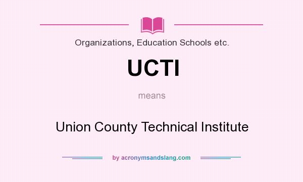 What does UCTI mean? It stands for Union County Technical Institute
