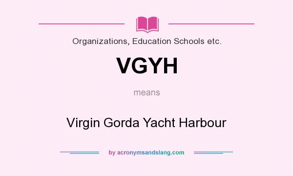 What does VGYH mean? It stands for Virgin Gorda Yacht Harbour