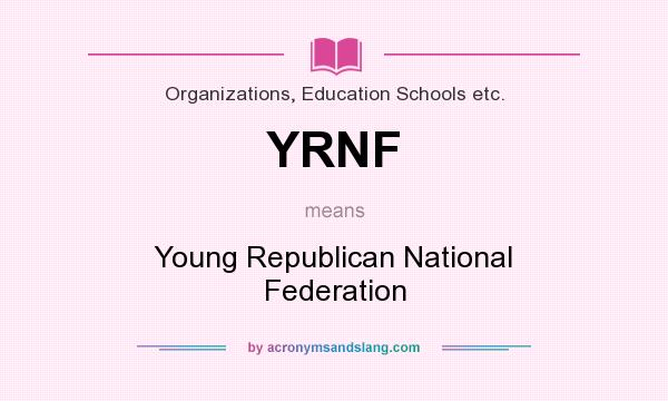 What does YRNF mean? It stands for Young Republican National Federation