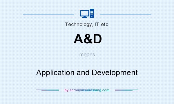What does A&D mean? It stands for Application and Development
