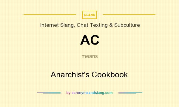 What does AC mean? It stands for Anarchist`s Cookbook