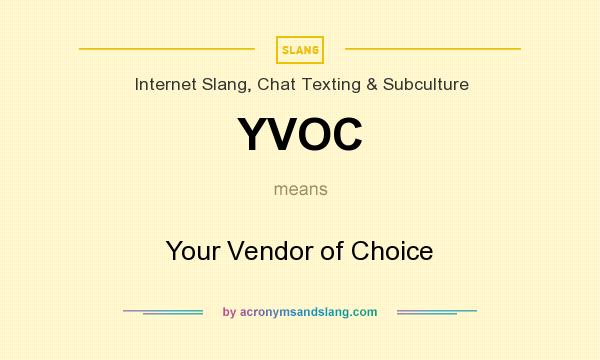 What does YVOC mean? It stands for Your Vendor of Choice