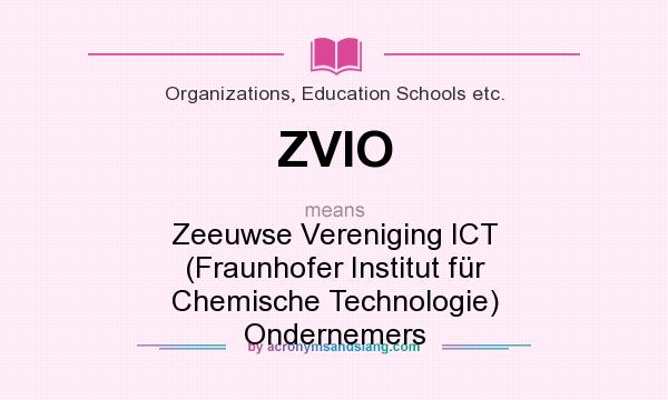 What does ZVIO mean? It stands for Zeeuwse Vereniging ICT (Fraunhofer Institut für Chemische Technologie) Ondernemers