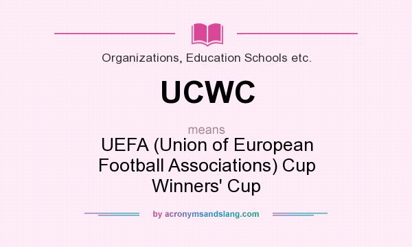 What does UCWC mean? It stands for UEFA (Union of European Football Associations) Cup Winners` Cup