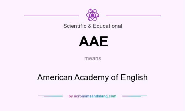 What does AAE mean? It stands for American Academy of English