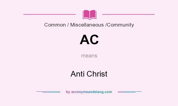 What does AC mean? It stands for Anti Christ
