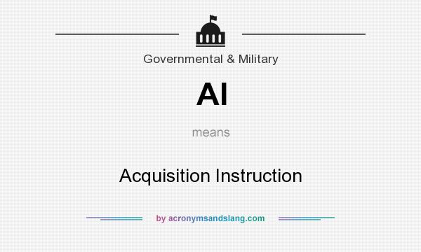 What does AI mean? It stands for Acquisition Instruction