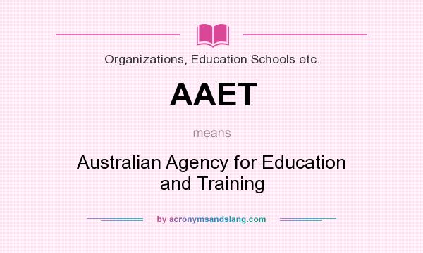 What does AAET mean? It stands for Australian Agency for Education and Training