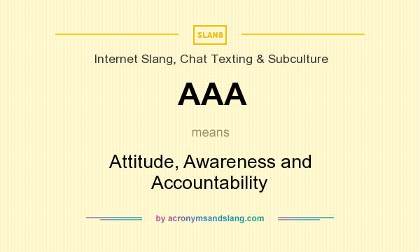What does AAA mean? It stands for Attitude, Awareness and Accountability