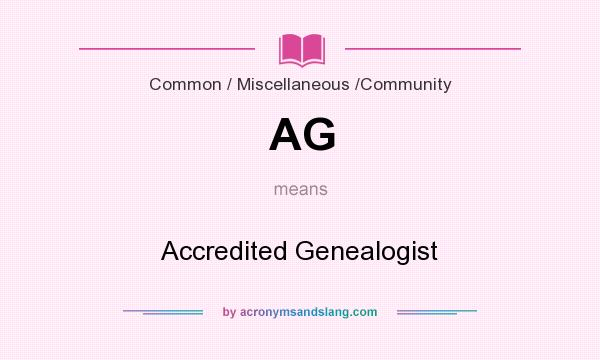 What does AG mean? It stands for Accredited Genealogist