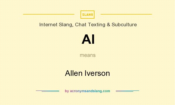 What does AI mean? It stands for Allen Iverson