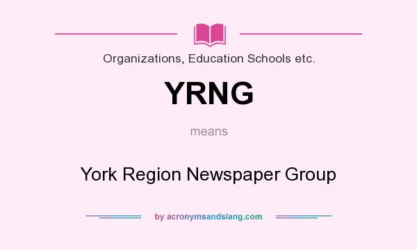 What does YRNG mean? It stands for York Region Newspaper Group