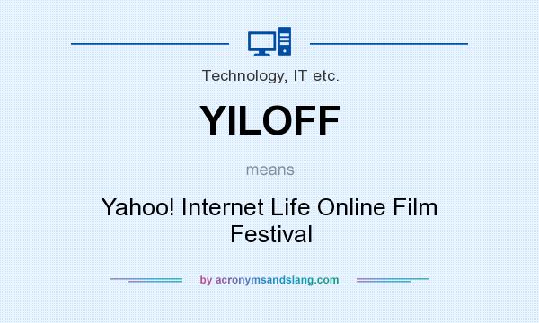 What does YILOFF mean? It stands for Yahoo! Internet Life Online Film Festival