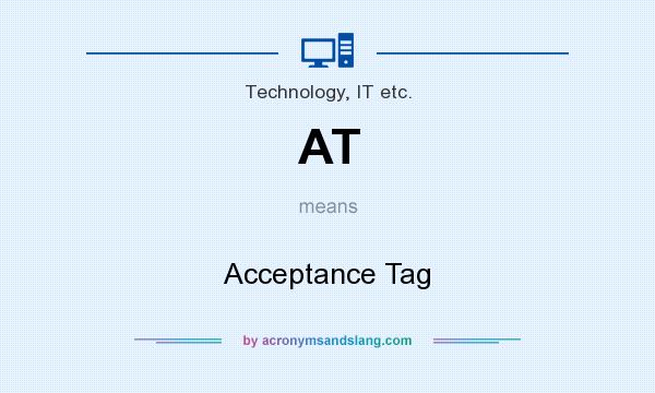 What does AT mean? It stands for Acceptance Tag