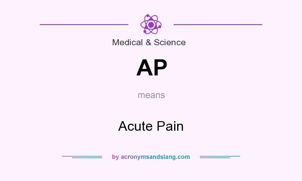 What does AP mean? It stands for Acute Pain