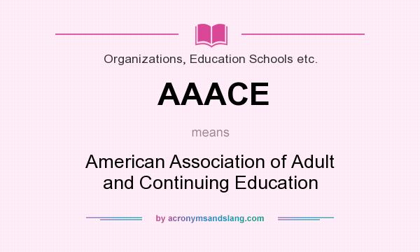 What does AAACE mean? It stands for American Association of Adult and Continuing Education