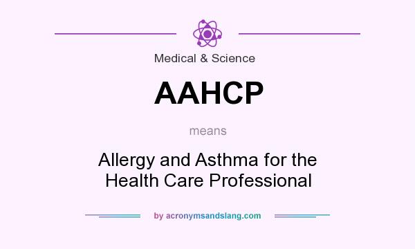 What does AAHCP mean? It stands for Allergy and Asthma for the Health Care Professional