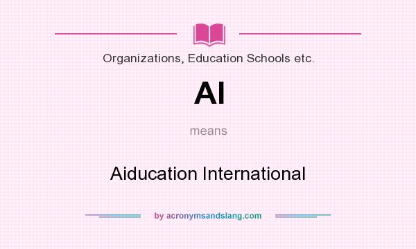 What does AI mean? It stands for Aiducation International